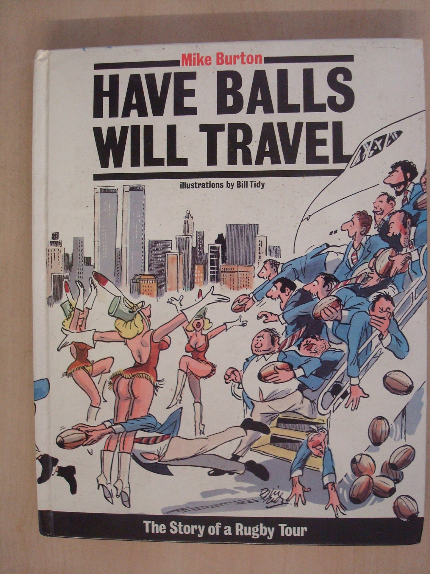 Have Balls Will Travel: The Story of a Rugby Tour Burton, Mike and Tidy, B.