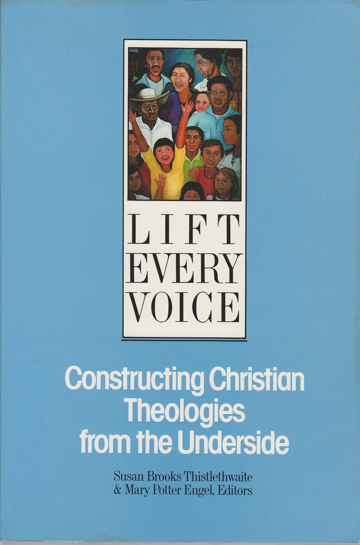 Lift Every Voice: Constructing Christian Theologies from the Underside Thistlethwaite, Susan B. and Engel, Mary Potter