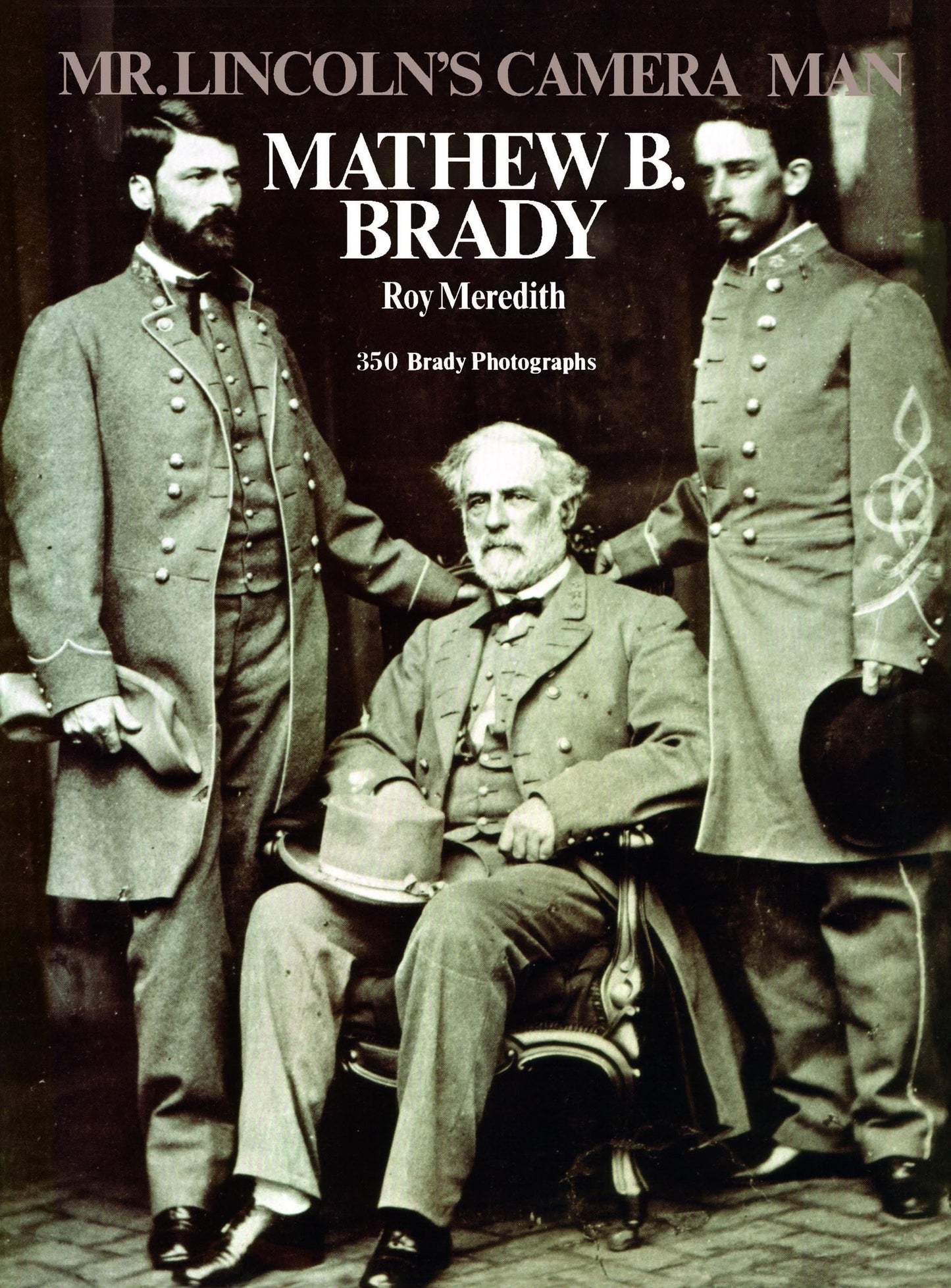 Mr. Lincoln's Camera Man: Matthew B. Brady