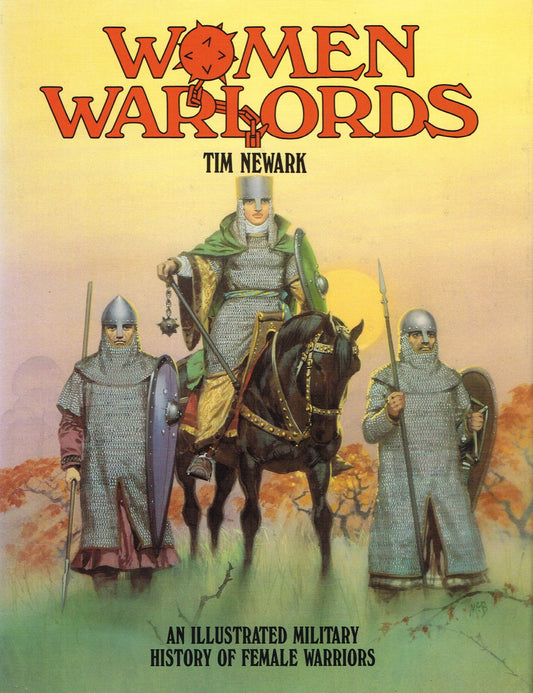 Women Warlords: Illustrated Military History of Female Warriors Newark, Tim and McBride, Angus