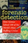The Casebook of Forensic Detection: How Science Solved 100 of the World′s Most Baffling Crimes Evans, Colin