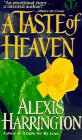 A Taste of Heaven Harrington, Alexis