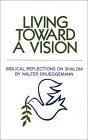 Living Toward a Vision: Biblical Reflections on Shalom (Shalom Resource) [Paperback] Brueggemann, Walter