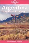 Argentina, Uruguay & Paraguay. Ediz. inglese Bernhardson, Wayne; Bao, Sandra and etc.