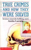 True Crimes and How They Were Solved Larsen, Anita