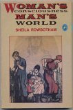 Woman's Consciousness, Man's World Rowbotham, Sheila