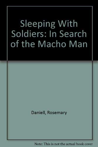 Sleeping With Soldiers: In Search of the Macho Man Daniell, Rosemary