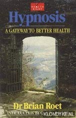 Hypnosis: A Gateway to Better Health Roet, Brian