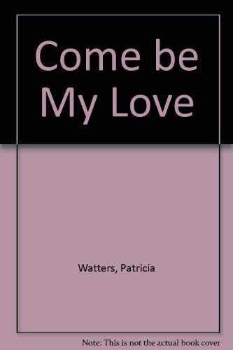 Come be My Love Watters, Patricia