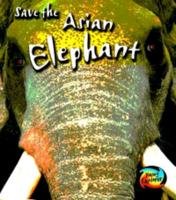 Save the Asian Elephant Spilsbury, Louise and Spilsbury, Richard