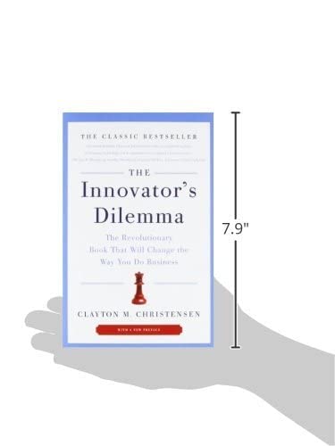 The Innovator's Dilemma: The Revolutionary Book That Will Change the Way You Do Business