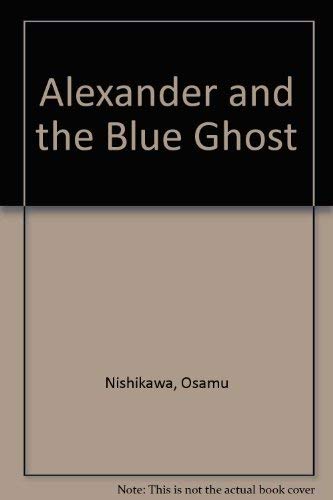 Alexander and the Blue Ghost Nishikawa, Osamu