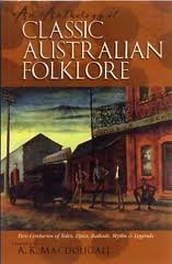 An Anthology of Classic Australian Folklore: Two Centuries of Tales, Epics, Ballads, Myths and Legends [Paperback] Macdougall A. K