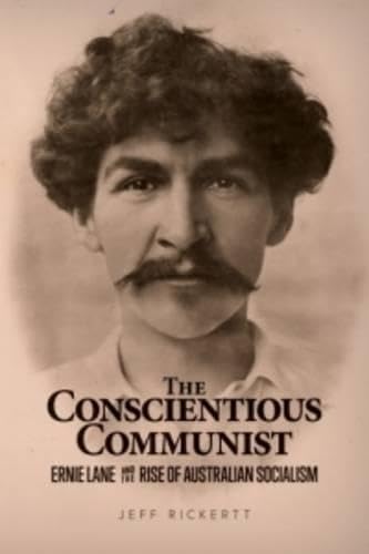The Conscientious Communist: Ernie Lane and the Rise of Australian Socialism