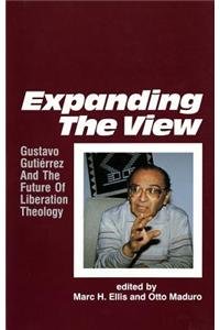 Expanding the View: Gustavo Gutierrez and the Future of Liberation Theology Ellis, Marc H. and Maduro, Otto