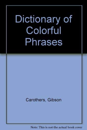 DICTIONARY OF COLOURFUL PHRASES