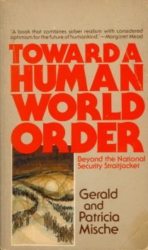 Toward a human world order: Beyond the national security straitjacket by Gerald Mische (1977-08-02) [Paperback]