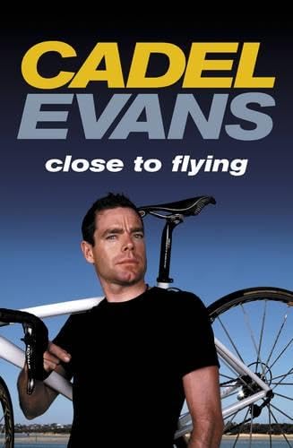 Cadel Evans: Close to Flying [Hardcover] Evans, Cadel and Arnold, Robert