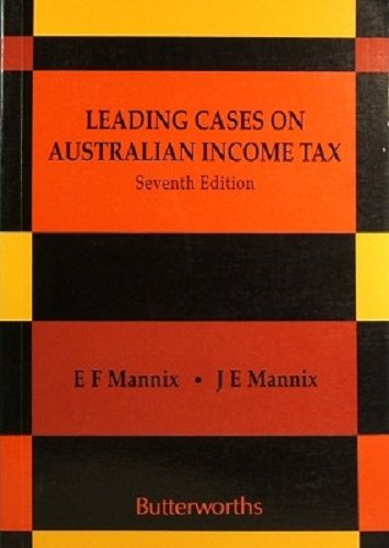 Leading Cases on Australian Income Tax Mannix, E.F. and Mannix, J.E.