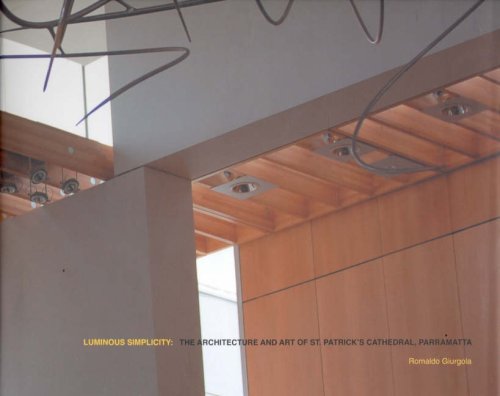 Luminous Simplicity: The Architecture and Art of St. Patrick's Cathedral, Parramatta