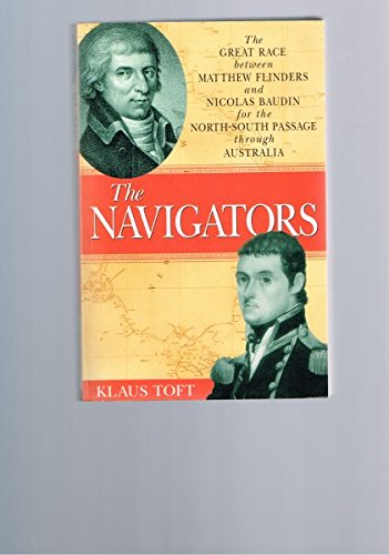 The Navigators: The Great Race between Matthew Flinders and Nicolas Baudin for the North-South Passage Through Australia