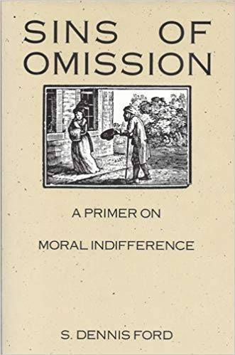 Sins of Omission: A Primer on Moral Indifference Ford, S.Dennis