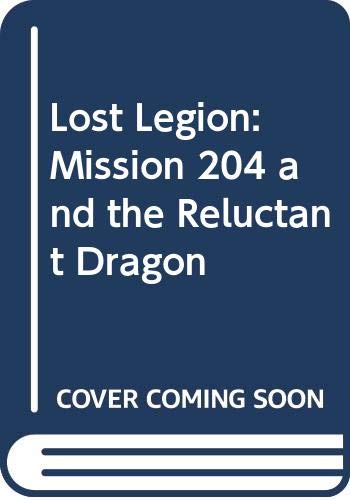 Lost Legion: Mission 204 and the Reluctant Dragon Noonan, William