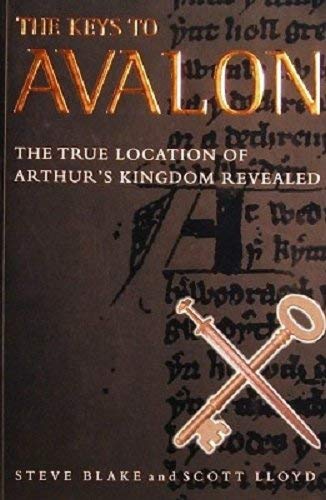 The Keys to Avalon: The True Location of Arthur's Kingdom Revealed