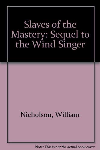 Slaves of the Mastery: Sequel to "the Wind Singer" [Paperback] Nicholson, William