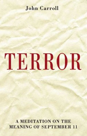 Terror: A Meditation on the Meaning of September 11 Carroll, John
