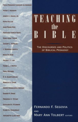 Teaching the Bible: Discourses and Politics of Biblical Pedagogy Segovia, Fernando F. and Tolbert, Mary Ann