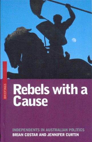 Rebels with a Cause: Independents in Australian Politics
