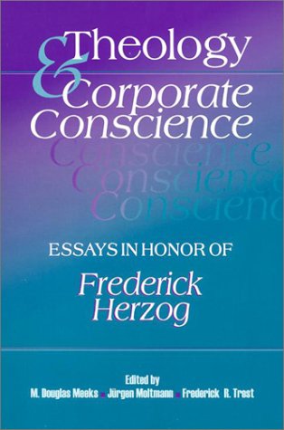 Theology & Corporate Conscience: Essays in Honor of Frederick Herzog Trost, Frederick