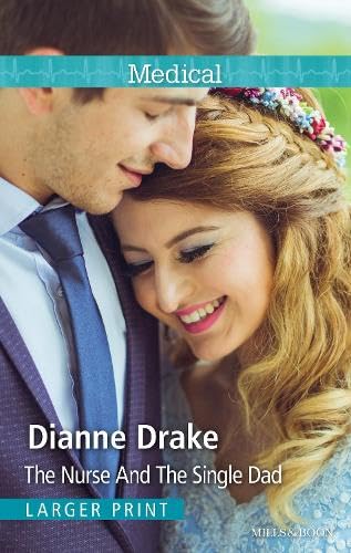 THE NURSE AND THE SINGLE DAD Dianne Drake