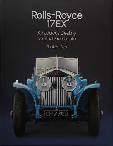 Rolls-Royce 17EX - A Fabulous Destiny: Ein Stuck Geschichte Gautam Sen