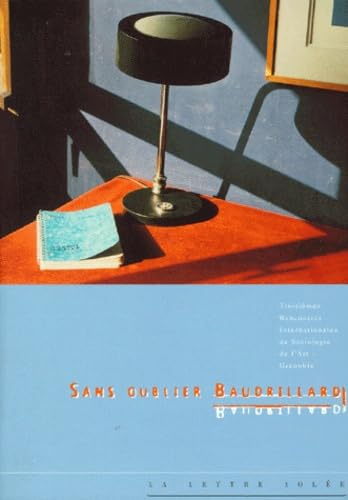 Sans oublier Baudrillard: Troisie?mes Rencontres internationales de sociologie de l'art de Grenoble (French Edition)