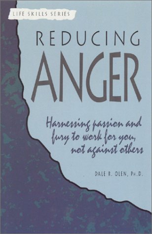 Reducing Anger: Harnessing Passion and Fury to Work for You, Not Against Others Olen, Dale R.