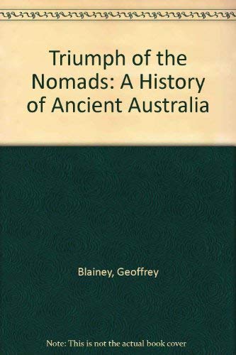 Triumph of the Nomads: A History of Ancient Australia Blainey, Geoffrey