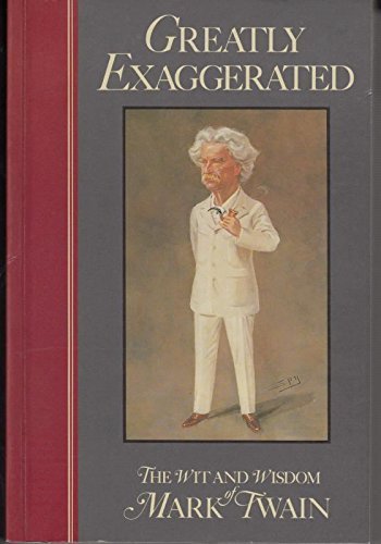 Greatly Exaggerated: Wit and Wisdom of Mark Twain Twain, Mark and Ayres, Alex
