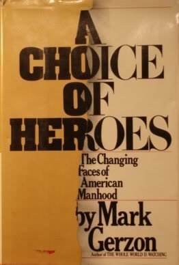 Choice of Heroes: The Changing Faces of American Manhood Gerzon, Mark