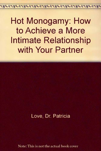 Hot Monogamy: How to Achieve a More Intimate Relationship with Your Partner Love, Patricia and Robinson, Jo