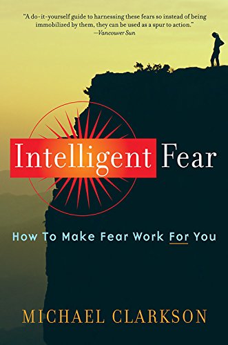 Intelligent Fear: How to Make Fear Work for You Clarkson