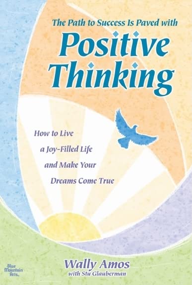The Path to Success Is Paved with Positive Thinking: How to Live a Joy-Filled Life and Make Your Dreams Come True [Paperback] Amos, Wally