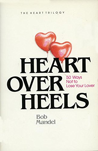 Heart Over Heals: Fifty Ways Not to Leave Your Lover Mandel, Bob