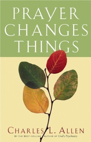 Prayer Changes Things Allen, Charles L.