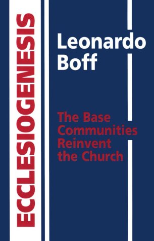 Ecclesiogenesis: The Base Communities Reinvent the Church [Paperback] Boff, Leonardo