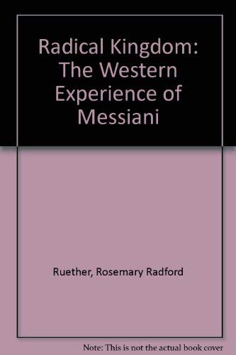 Radical Kingdom: The Western Experience of Messiani Ruether, Rosemary Radford