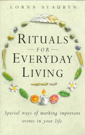 Rituals For Everyday Living: Events In Your Life: Special Ways to Mark Important Events in Your Life Aubyn, Lorna St.