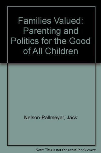 Families Valued: Parenting and Politics for the Good of All Children Nelson-Pallmeyer, Jack