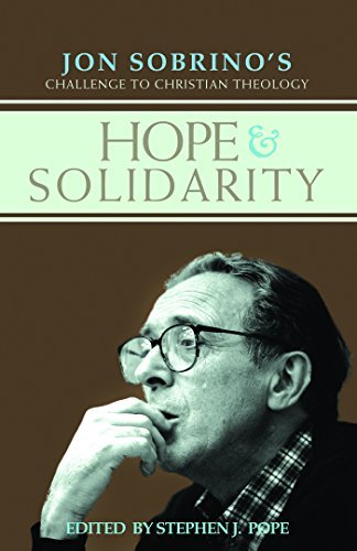 Hope & Solidarity: Jon Sobrino's Challenge to Christian Theology Pope, Stephen J
